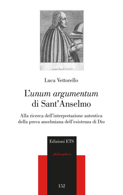 L'«unum argumentum» di sant'Anselmo. Alla ricerca dell'interpretazione autentica della prova anselmiana dell'esistenza di Dio - Luca Vettorello - copertina