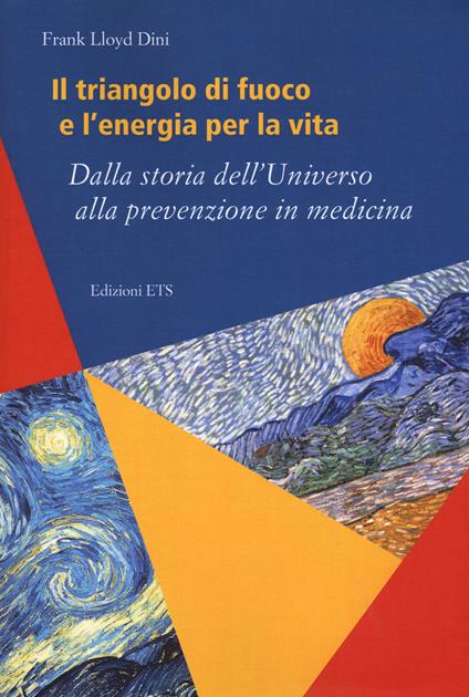 Il triangolo di fuoco e l'energia per la vita. Dalla storia dell'Universo alla prevenzione in medicina - Frank L. Dini - copertina