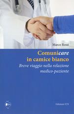 Comunicare in camice bianco. Breve viaggio nella relazione medico-paziente