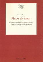 Morire da donna. Ritratti esemplari di «bonae feminae» nella «laudatio funebris» romana