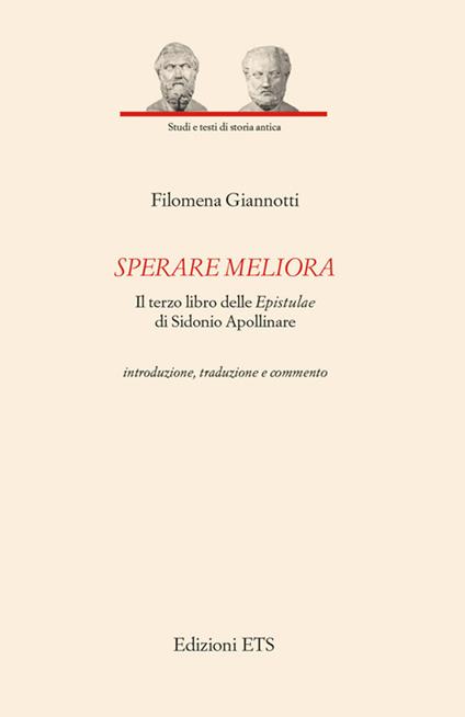 Sperare meliora. Il terzo libro delle «Epistulae» di Sidonio Apollinare. Introduzione, traduzione e commento - Filomena Giannotti - copertina