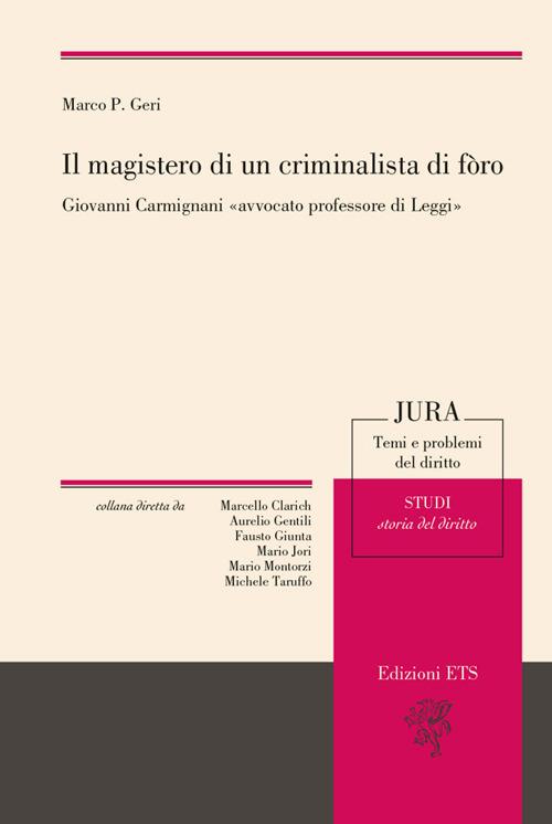 Il magistero di un criminalista di foro. Giovanni Carmignani «avvocato professore di leggi» - Marco P. Geri - copertina