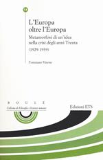 L'Europa oltre l'Europa. Metamorfosi di un'idea nella crisi degli anni Trenta (1929-1939)