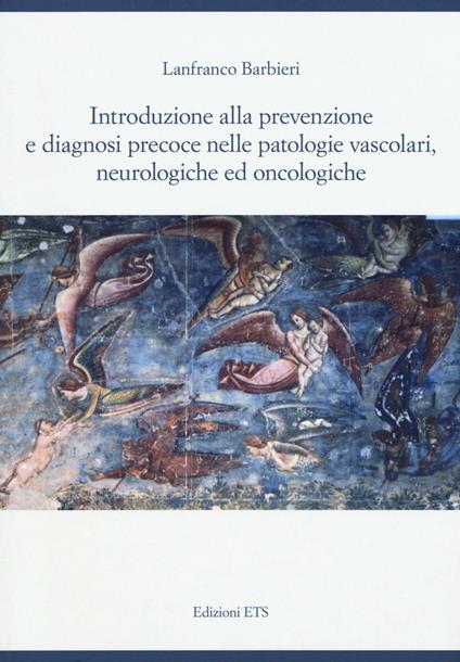 Introduzione alla prevenzione e diagnosi precoce nelle patologie vascolari, neurologiche ed oncologiche - Lanfranco Barbieri - copertina