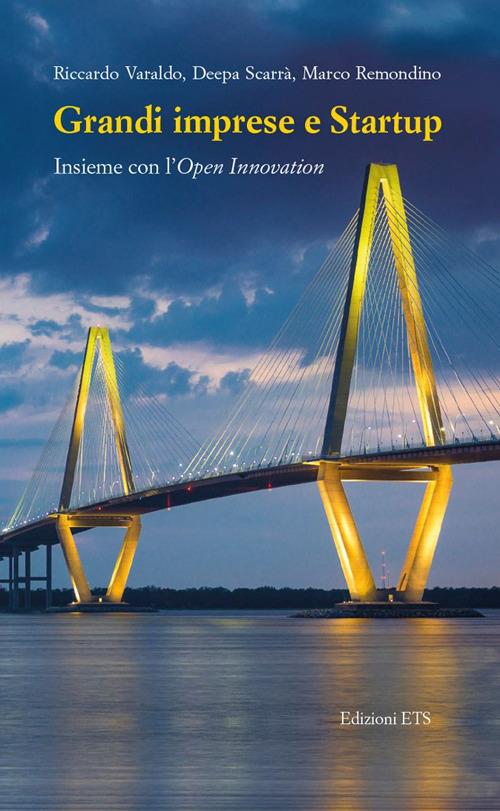 Grandi imprese e startup. Insieme con l'open innovation - Riccardo Varaldo,Deepa Scarrà,Marco Remondino - copertina