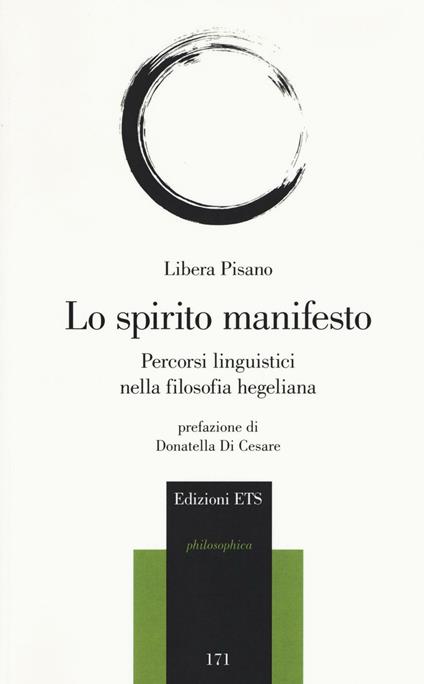 Lo spirito manifesto. Percorsi linguistici nella filosofia hegeliana - Libera Pisano - copertina