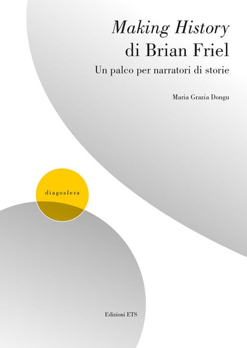 Making history di Brian Friel. Un palco per narratori - Maria Grazia Dongu - copertina