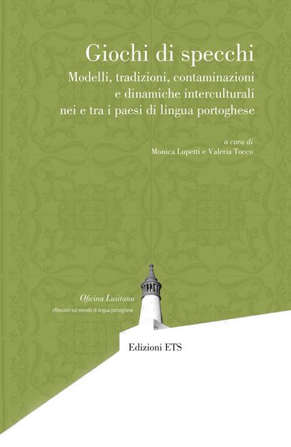 Giochi di specchi. Modelli tradizioni contaminazioni e dinamiche interculturali nei e tra i paesi di lingua portoghese - Monica Lupetti,Valeria Tocco - ebook