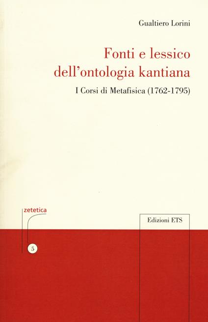 Fonti e lessico della ontologia kantiana. I corsi di metafisica (1762-1795) - Gualtiero Lorini - copertina