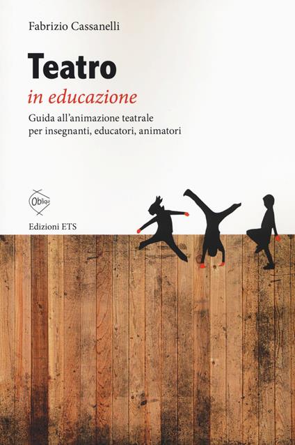 Teatro in educazione. Guida all'animazione teatrale per insegnanti, educatori, animatori - Fabrizio Cassanelli - copertina