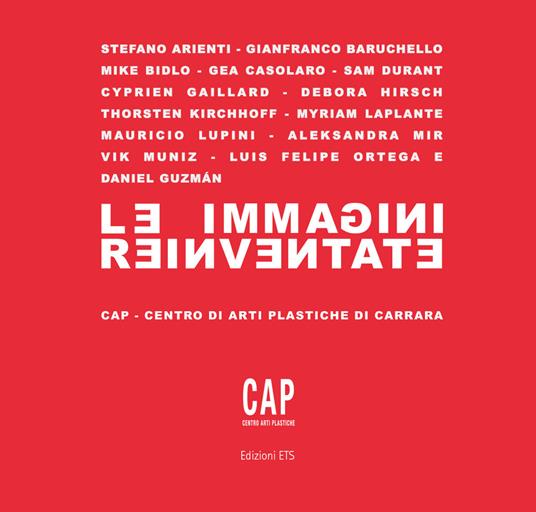 Le immagini reinventate. Catalogo della mostra (Carrara, 7 luglio-10 settembre 2017). Ediz. a colori - copertina