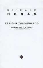 Richard Nonas. As light through fog. Ediz. illustrata