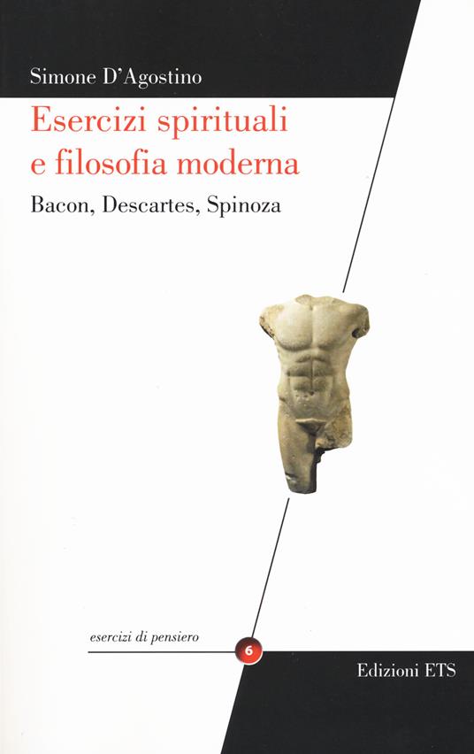 Esercizi spirituali e filosofia moderna. Bacon, Descartes, Spinoza - Simone D'Agostino - copertina