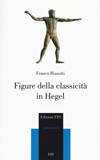 Figure della classicità in Hegel - Franco Biasutti - copertina
