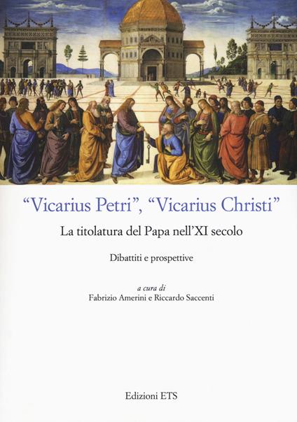 «Vicarius Petri», «vicarius Christi». La titolatura del papa nell'XI secolo. Dibattiti e prospettive - copertina