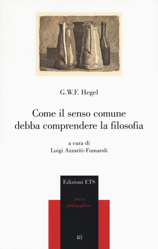 Come il senso comune debba comprendere la filosofia - Friedrich Hegel - copertina