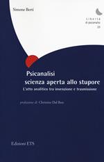 Psicanalisi scienza aperta allo stupore. L'atto analitico tra invenzione e trasmissione