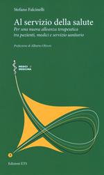 Al servizio della salute. Per una nuova alleanza terapeutica tra pazienti, medici e servizio sanitario