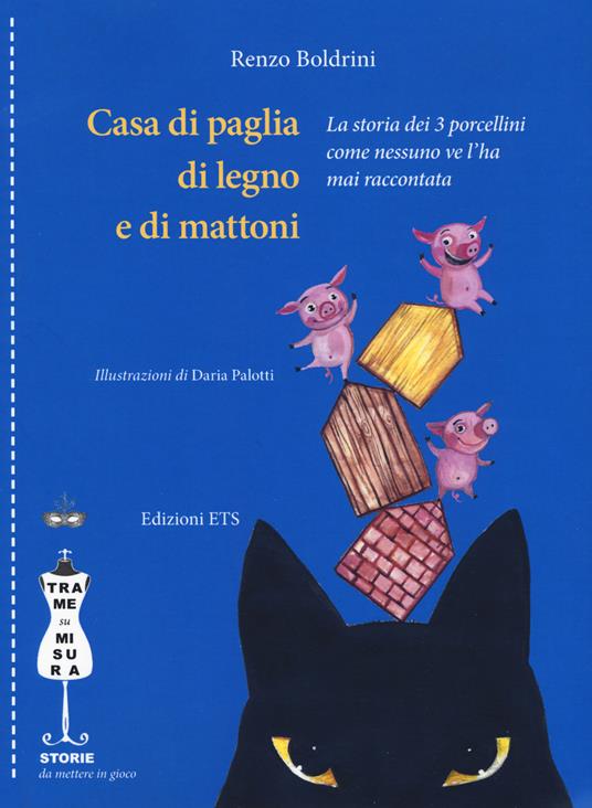 Casa di paglia, di legno e di mattoni. La storia dei 3 porcellini come nessuno ve l'ha mai raccontata - Renzo Boldrini - copertina