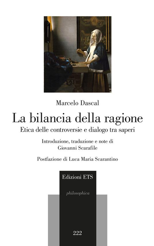 La bilancia della ragione. Etica delle controversie e dialogo tra saperi - Marcelo Dascal - copertina