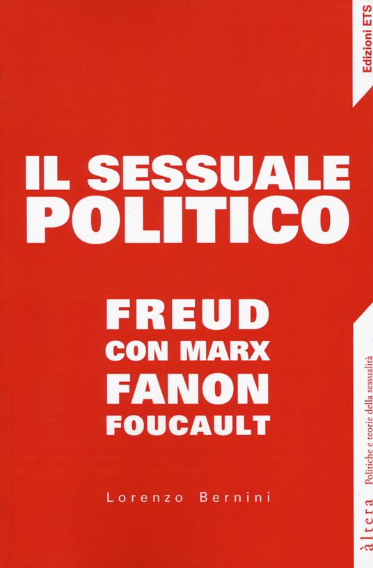 Il sessuale politico. Freud con Marx, Fanon, Foucault - Lorenzo Bernini - copertina