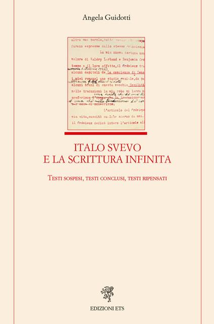 Italo Svevo e la scrittura infinita. Testi sospesi, testi conclusi, testi ripensati - Angela Guidotti - copertina