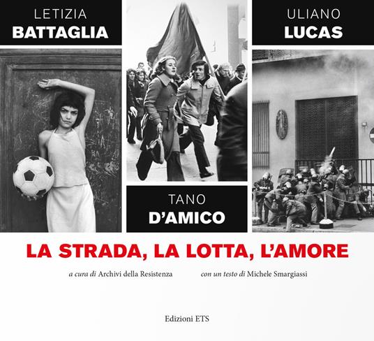 La strada, la lotta, l'amore - Letizia Battaglia - Tano D'Amico - - Libro -  Edizioni ETS - | IBS