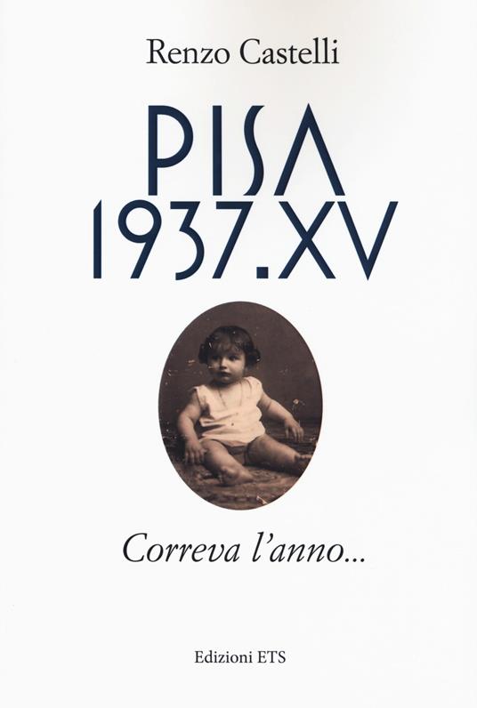 Pisa 1937.XV. Correva l'anno... - Renzo Castelli - copertina