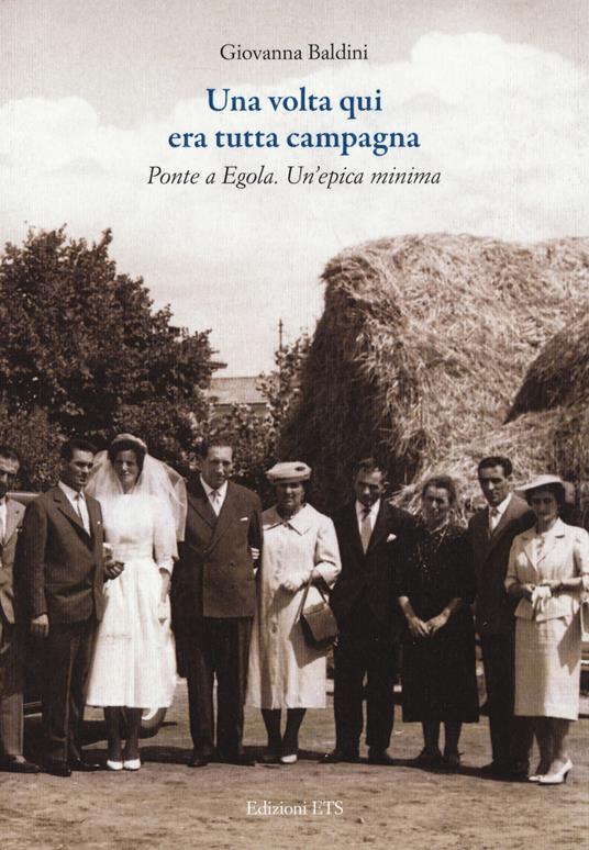 Una volta qui era tutta campagna. Ponte a Egola - Giovanna Baldini - copertina