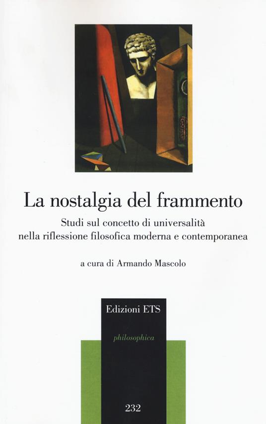 La nostalgia del frammento. Studi sul concetto di universalità nella riflessione filosofica moderna e contemporanea - copertina