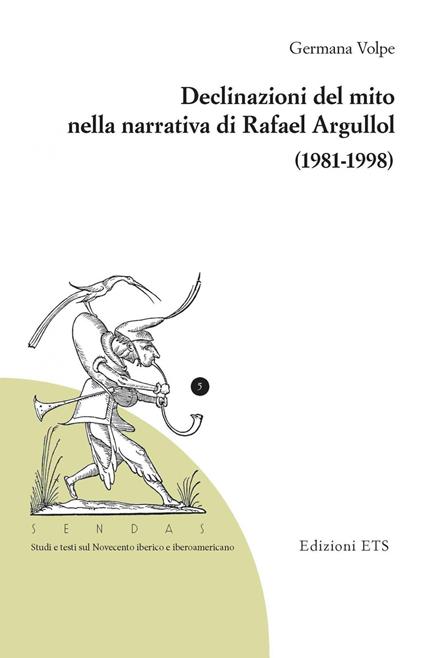 Declinazioni del mito nella narrativa di Rafael Argullol (1981-1998) - Germana Volpe - copertina