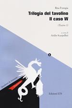 Trilogia del tavolino. Il caso W (Teatro 1)