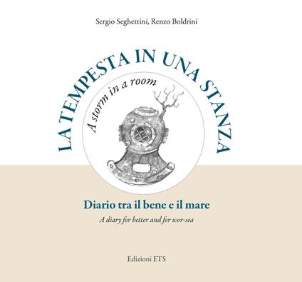 La tempesta in una stanza. Diario tra il bene e il mare-A storm in a room. A diary for better and for wor-sea. Ediz. illustrata - Sergio Seghettini,Renzo Boldrini - copertina