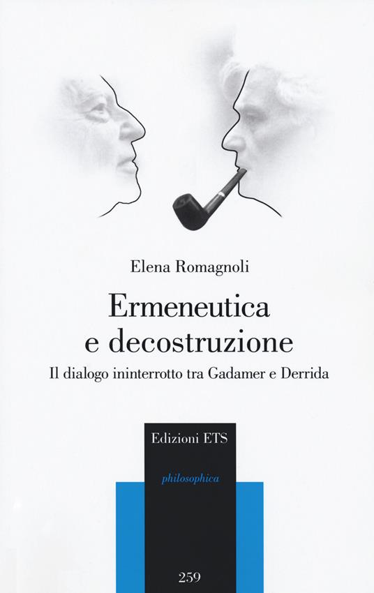 Ermeneutica e decostruzione. Il dialogo ininterrotto tra Gadamer e Derrida - Elena Romagnoli - copertina