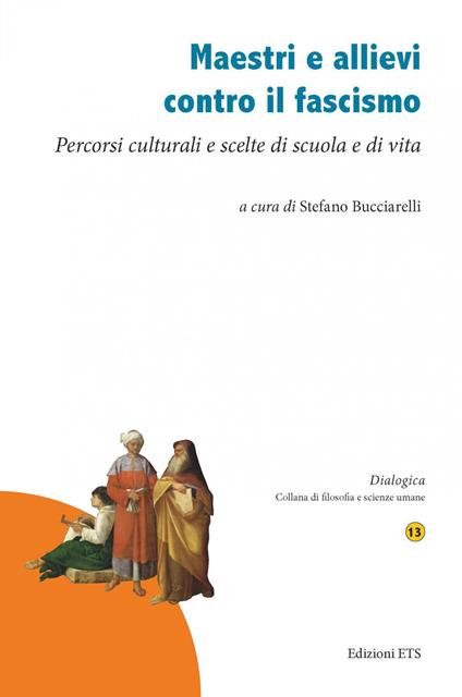 Maestri e allievi contro il fascismo. Percorsi culturali e scelte di scuola e di vita - copertina