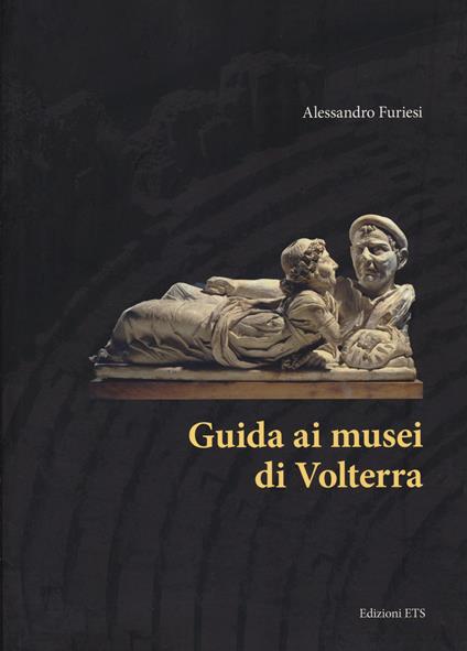 Guida ai musei di Volterra - Alessandro Furiesi - copertina