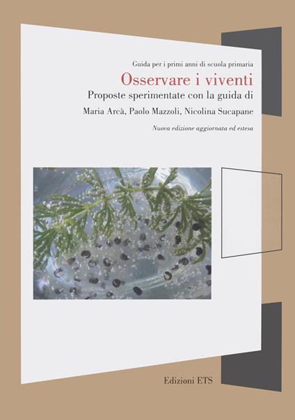 Osservare i viventi. Proposte sperimentate con la guida di Maria Arcà, Paolo Mazzoli, Nicolina Supacane - Maria Arcà,Paolo Mazzoli,Nicolina Sucapane - copertina