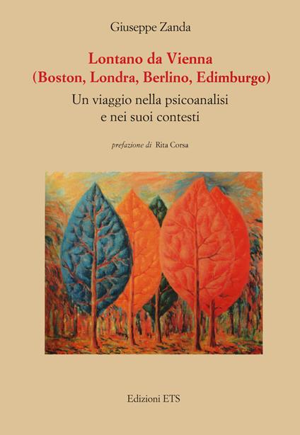 Lontano da Vienna (Boston, Londra, Berlino, Edimburgo). Un viaggio nella psicanalisi e nei suoi contesti - Giuseppe Zanda - copertina