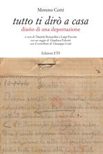 Tutto ti dirò a casa. Diario di una deportazione