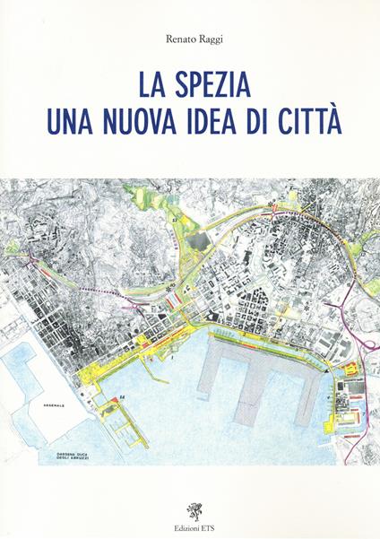 La Spezia. Una nuova idea di città - Renato Raggi - copertina