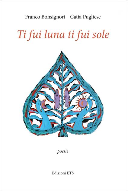 Ti fui luna ti fui sole - Franco Bonsignori,Catia Pugliese - copertina