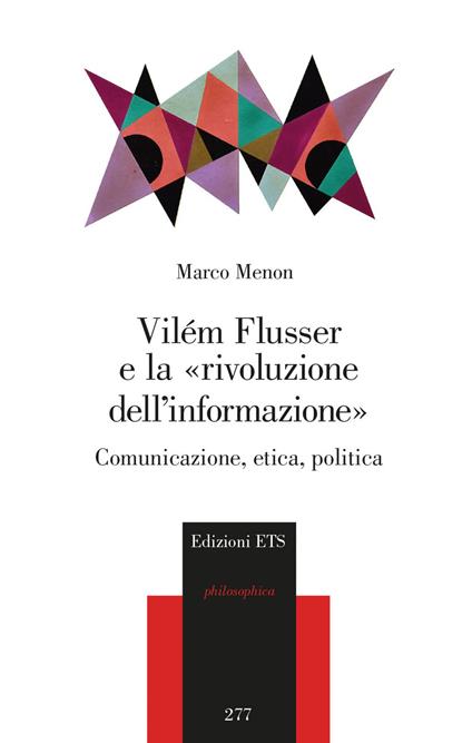 Vilém Flusser e la «rivoluzione dell'informazione». Comunicazione, etica, politica - Marco Menon - copertina