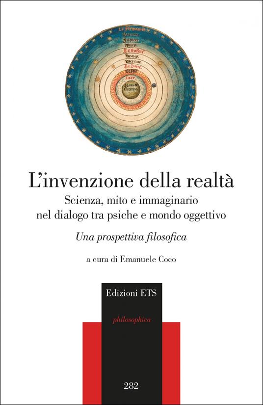 L'invenzione della realtà. Scienza, mito e immaginario nel dialogo tra psiche e mondo oggettivo. Una prospettiva filosofica - copertina