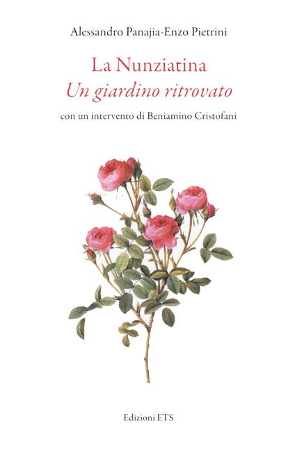 La Nunziatina. Un giardino ritrovato - Alessandro Panajia,Enzo Pietrini - copertina