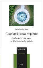 Guardarsi senza respirare. Studio sulla coscienza in Vladimir Jankélévitch