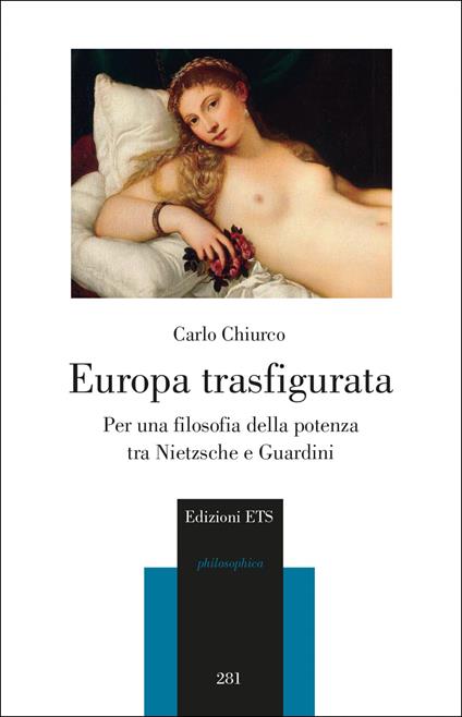 Europa trasfigurata. Per una filosofia della potenza tra Nietzsche e Guardini - Carlo Chiurco - copertina