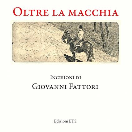 Oltre la macchia. Incisioni di Giovanni Fattori. Ediz. illustrata - copertina