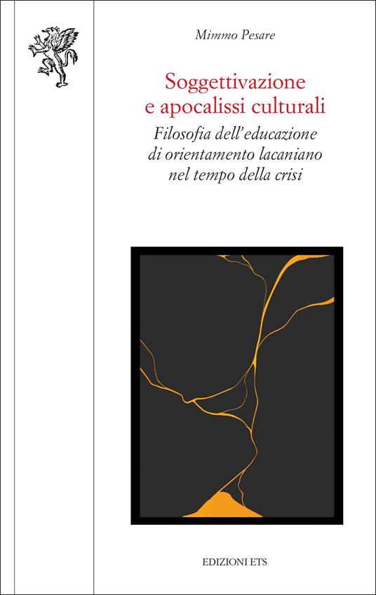 Soggettivazione e apocalissi culturali. Filosofia dell'educazione di orientamento lacaniano nel tempo della crisi - Mimmo Pesare - copertina