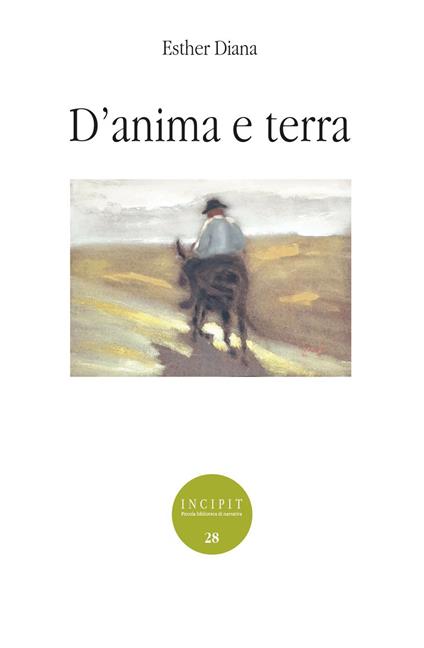 D'anima e terra - Esther Diana - Libro - Edizioni ETS - Incipit. Piccola  biblioteca di narrativa