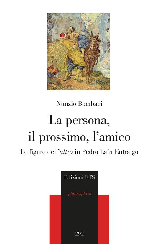 La persona, il prossimo, l'amico. Le figure dell'«altro» in Pedro Laín Entralgo - Nunzio Bombaci - copertina